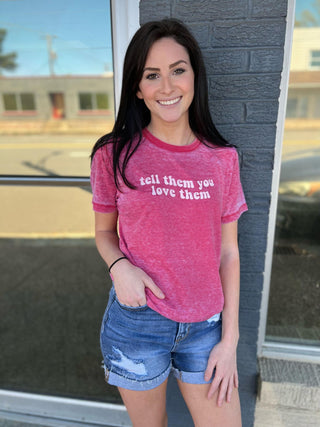 Tell Them You Love Them Tee