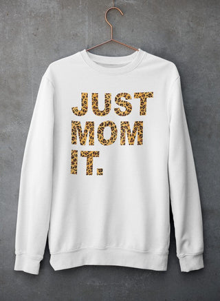 Just Mom It  Sweat Shirt